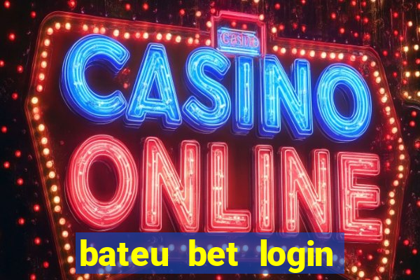 bateu bet login entrar na minha conta